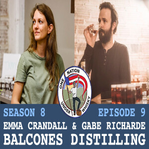 Season 8 Ep 9 -- Emma Crandall & Gabe RiCharde, Balcones Distilling