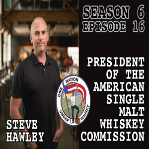 Season 6 Ep 16 - Steve Hawley, President of the American Single Malt Whiskey Commission