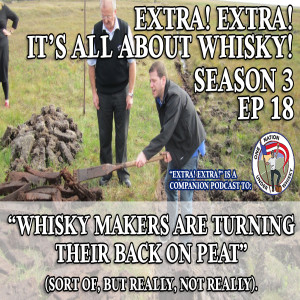Extra! Extra! S3E18 -- ”Whisky makers are turning their back on peat”