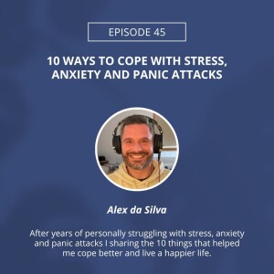 45: 10 Ways To Cope With Stress, Anxiety And Panic Attacks