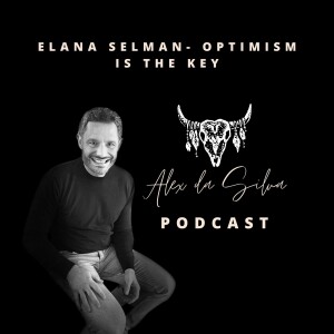 28: Elana Selman - Optimism Is The Key