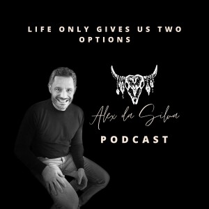 31: Life Only Gives Us Two Options