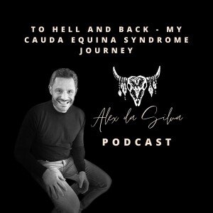 20: To Hell and Back - My Cauda Equina Syndrome Journey