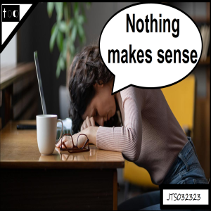 Things don’t make sense - JTS03232023