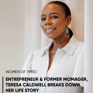 Entrepreneur & Former Momager, Teresa Caldwell Breaks Down Her Life Story - Women of TmrO