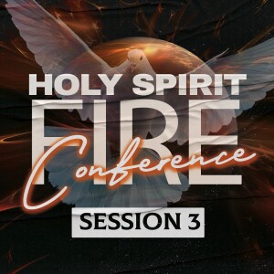 Holy Spirit Fire Conference Session 3