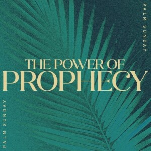 The Power of Prophecy Palm Sunday