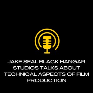 Jake Seal Black Hangar Studios Talks About Technical Aspects of Film Production