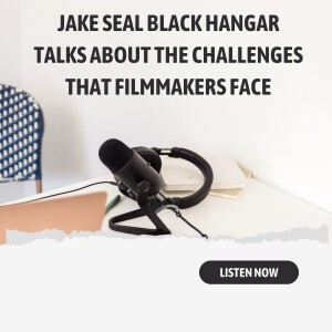 Jake Seal Black Hangar talks About The Challenges That Filmmakers Face