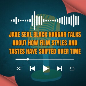 Jake Seal Black Hangar Talks About How Film Styles and Tastes Have Shifted Over Time