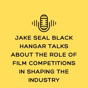 Jake Seal Black Hangar Talks About The Role of Film Competitions in Shaping the Industry