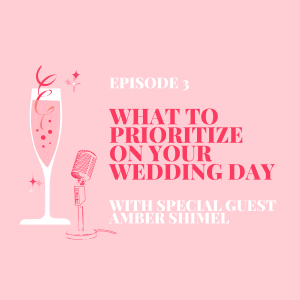 Episode 3: What to Prioritize on Your Wedding Day