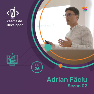 #26 Adrian Fâciu | Voiam și eu să mă joc, ca tot developer-ul