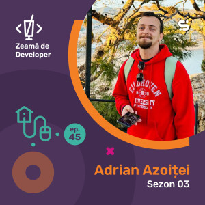 #45 Adrian Azoiței | Dacă aduci valoare end-user-ului, ți-ai atins scopul