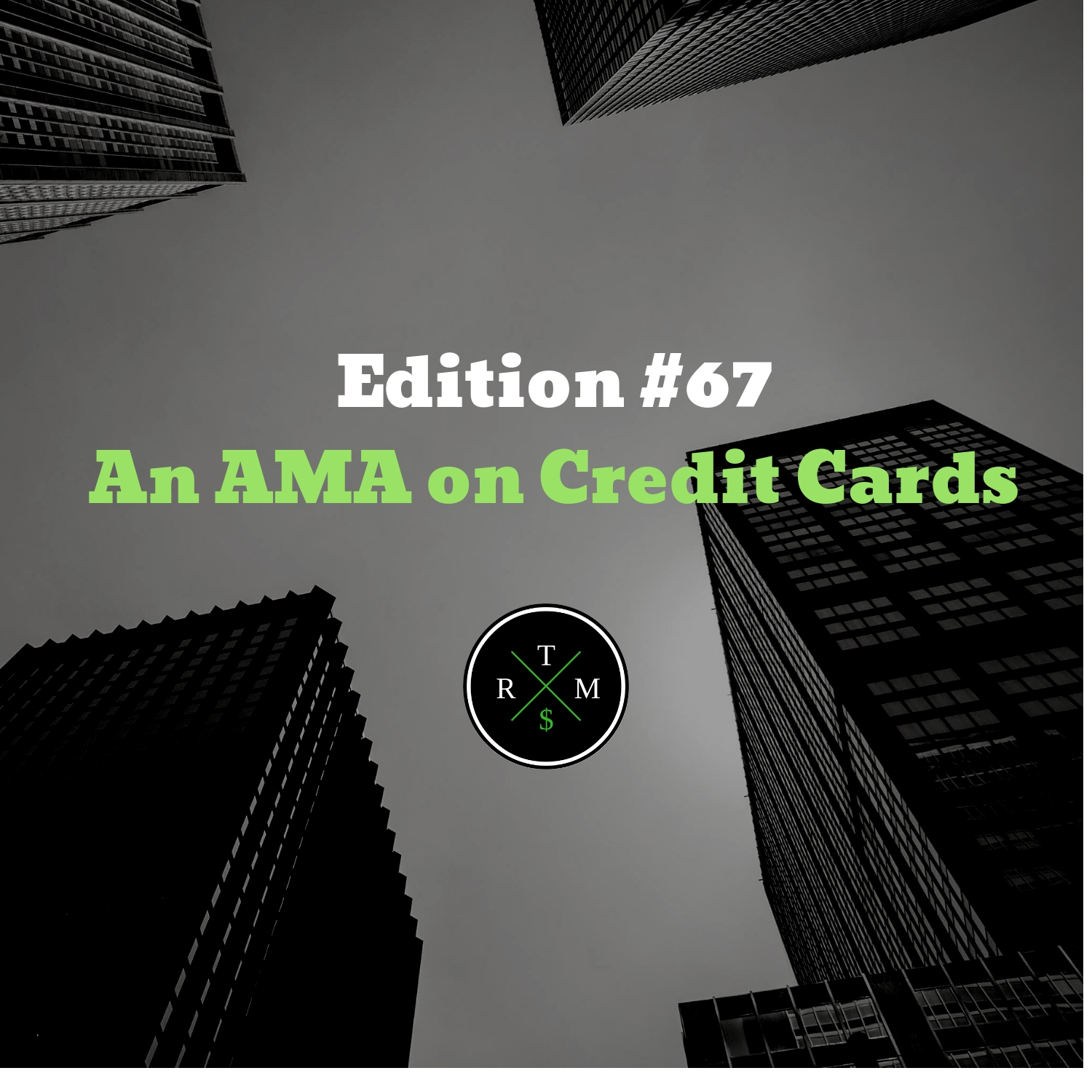 Edition #67: An AMA on Credit Cards