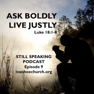 Episode 9: Ask Boldly; Live Justly