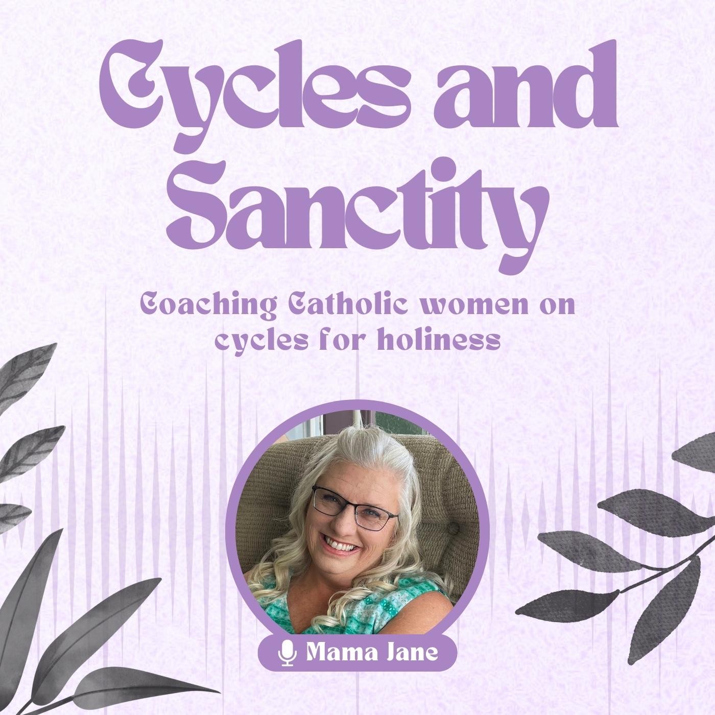Cycles and Sanctity Podcast | Understand your Cycle and NFP, Grow in Holiness