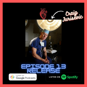 Ep 13: Interview - Dr Craig Jurisevic (Cardiothoracic War Surgeon)