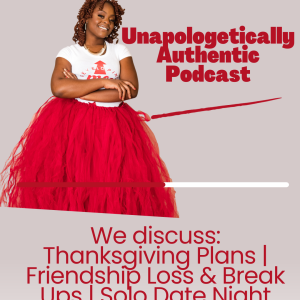 Ep 17: Thanksgiving Plans + Friendship Loss & Breakups + Solo Date Night Stories & Tips & More...