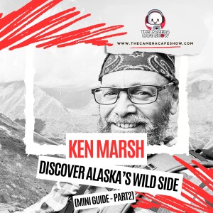 Ken Marsh: Discover Alaska’s Wild Side (Mini Guide Pt. 2)