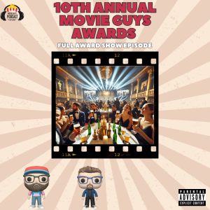 Movie Guys Podcast- 10th Annual Movie Guys Awards