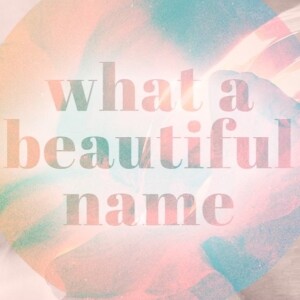 What a Beautiful Name: Jesus the Light Of The World