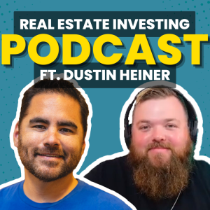 From Dead-End Jobs to Financial Freedom: Real Estate Investing with Dustin Heiner