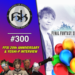 Episode 300 | FFXI 20 Years, & Big Yoshi-P Interview