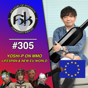 Episode 305 | Yoshi-P on MMO lifespans and European Server Expansion