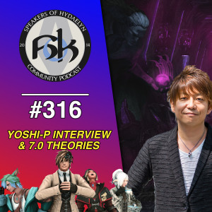 Episode 316 | Yoshi-P Interview & Expansion Theories