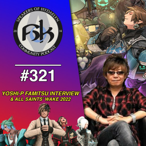 Episode 321 | Yoshi-P Famitsu Interview & All Saints’ Wake 2022