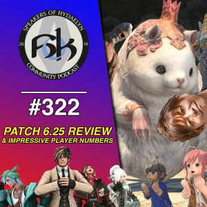 Episode 322 | FFXIV Patch 6.25 Review & Impressive Player Numbers