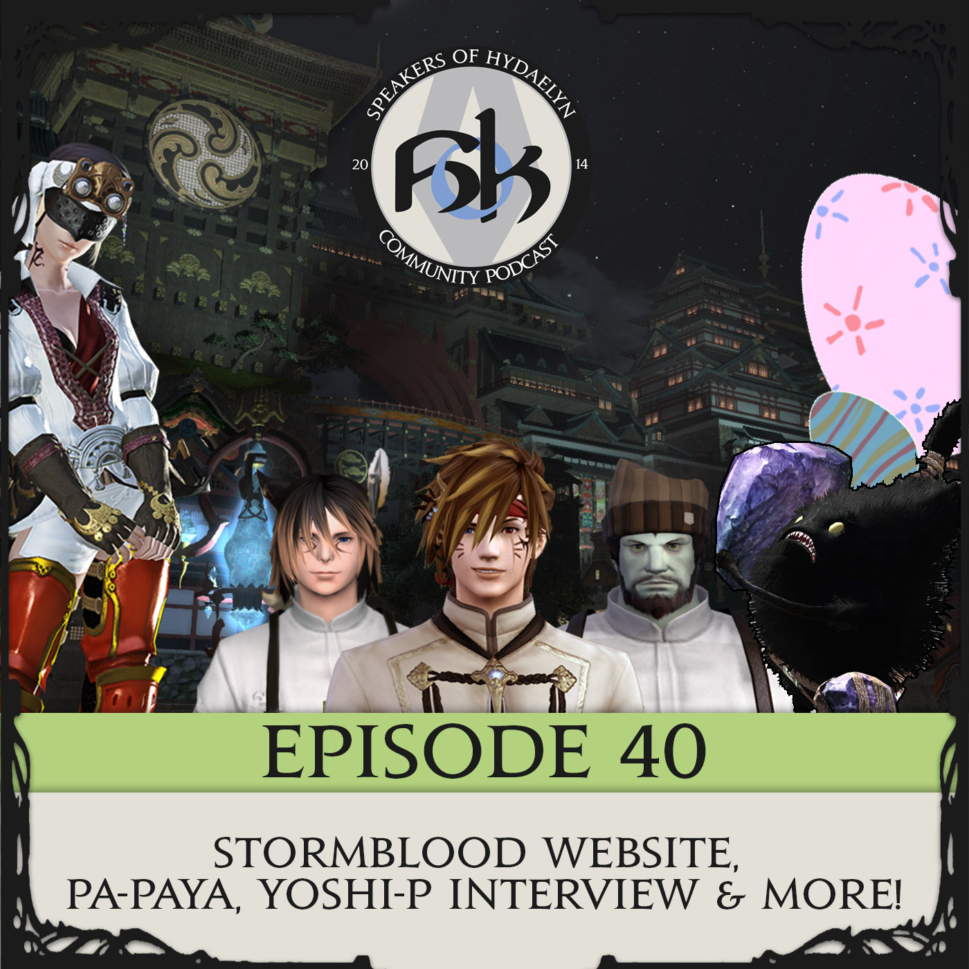 Episode 40 - Stormblood Website, Pa-Paya, Yoshi-P Interview & more! 