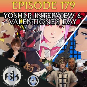 Episode 179 | Yoshi-P Interview & Valentione's Day 2020