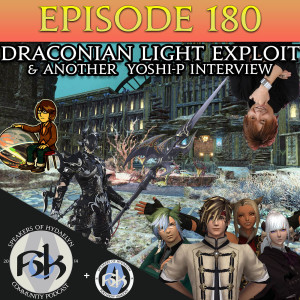 Episode 180 | Draconian Light Exploit & Another Yoshi-P Interview