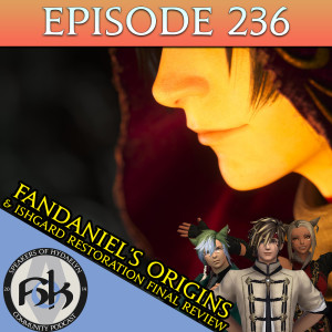 Episode 236 | Fandaniel's Origins & Ishgard Restoration Final Review