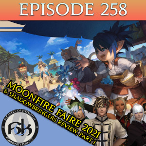 Episode 258 | Moonfire Faire 2021 & Shadowbringers Review Part 1 - MSQ