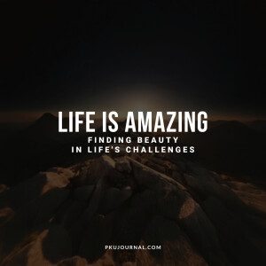 Life Is Amazing: Finding Beauty in Life’s Challenges