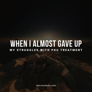When I Almost Gave Up: My Struggles with PKU Treatment