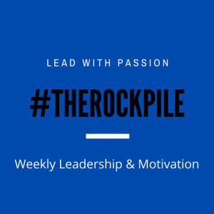The Rock Pile Weekly Leadership & Motivation