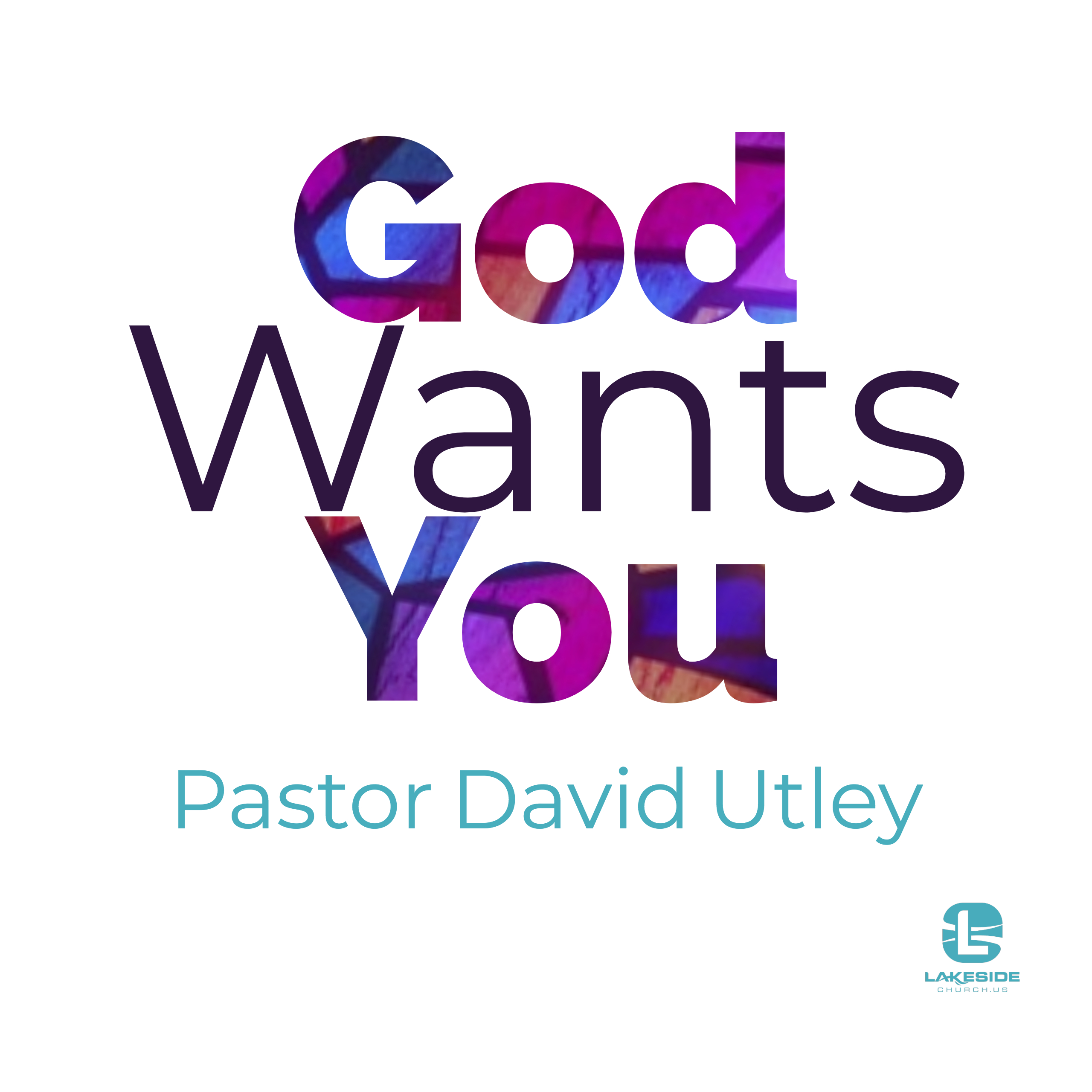 God Wants You: Pastor David Utley (7.15.18)