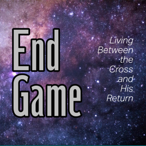 End Game: Jesus' Prayer for Us WK 3 (9.22.19)