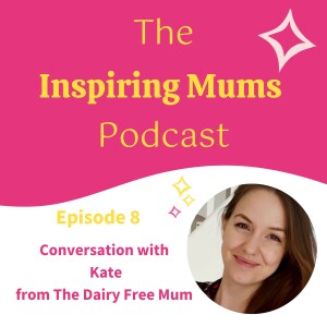 S1 E8:Conversation with Kate from The Dairy Free Mum