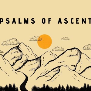 Pilgrims - Psalms of Ascent - Psalm 120