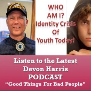 WHO AM I - Identity Crisis of Youth Today - Good Things For Bad People - August 6 2024