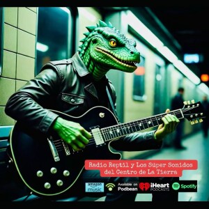 Radio Reptil y los Súper Sonidos del Centro de la Tierra - Capítulo 000