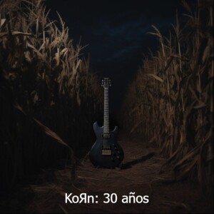 Crónicas Musicales 005 - 30 años de KoЯn