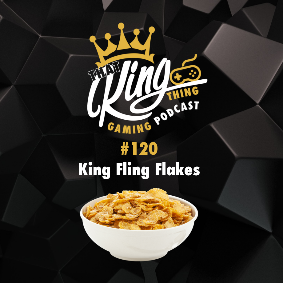 Episode 120 - King Fling Flakes