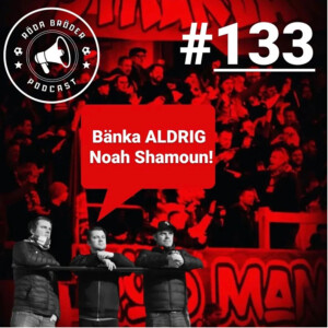 133: ”Bänka ALDRIG Noah Shamoun”