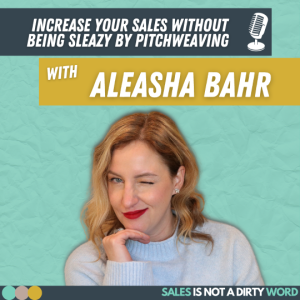 Pitchweaving: How to Increase Your Sales Without Being Sleazy